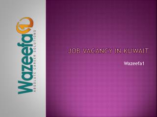 Job Vacancy in Kuwait @ Wazeefa1