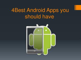 4 Best Android Apps you should have