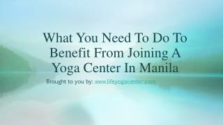 What You Need To Do To Benefit From Joining A Yoga Center In Manila