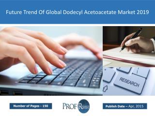 Future Trend Of Global Dodecyl Acetoacetate Market 2019