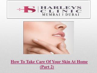 How To Take Care Of Your Skin At Home (Part 2)