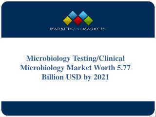 Microbiology Testing/Clinical Microbiology Market Worth 5.77 Billion USD by 2021