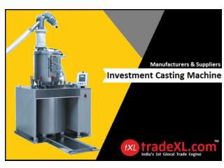 Investment Casting Machine- Supplier, Manufacturer & Exporter in India | TradeXL