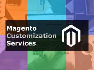 Magento Customization Services | Extension Development, Online Store Development, Theme development