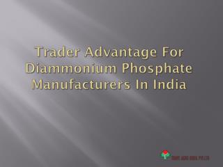 Trader advantage for Diammonium Phosphate Manufacturers in India