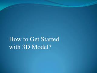 How to Get Started with 3D Model?