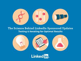 The Science Behind LinkedIn Sponsored Updates Testing & Iterating for Optimal Results