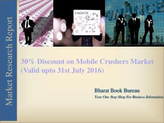 30% Discount on Mobile Crushers Market (Valid upto 31st July 2016)