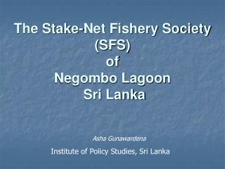 The Stake-Net Fishery Society (SFS) of Negombo Lagoon Sri Lanka