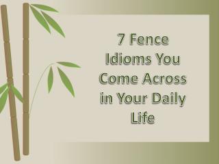 7 Fence Idioms You Come Across in Your Daily Life