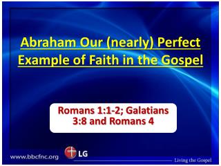 Abraham Our (nearly) Perfect Example of Faith in the Gospel