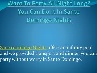 Want To Party All Night Long? You Can Do It In Santo Domingo Nights