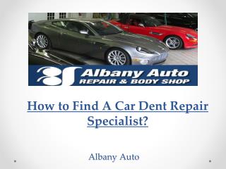 How to Find A Car Dent Repair Specialist?
