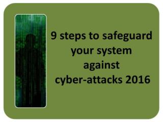 9 steps to safeguard your system against cyber-attacks 2016