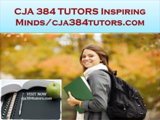 CJA 384 TUTORS Inspiring Minds/cja384tutors.com
