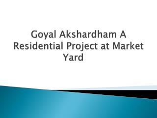Lavish Apartments in Market Yard at Goyal Akshardham