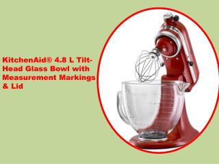 KitchenAid® 4.8 L Tilt-Head Glass Bowl with Measurement Markings & Lid