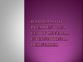 Harold Soto - President and CEO of Several International Businesses