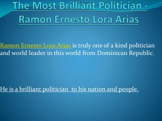 The Most Brilliant Politician - Ramon Ernesto Lora Arias