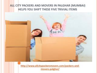 All City Packers and Movers in Palghar (Mumbai) - Helps You Shift These Five Trivial Items