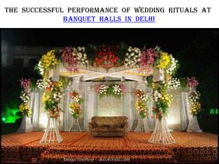 The Successful Performance of Wedding Rituals at Banquet Halls in Delhi
