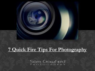 7 Quick Fire Tips For Photography
