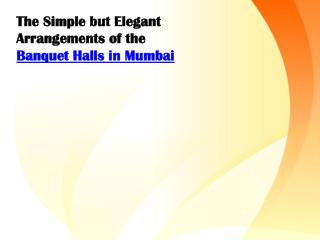 The Simple but Elegant Arrangements of the Banquet Halls in Mumbai