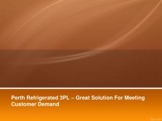 Perth Refrigerated 3PL – Great Solution For Meeting Customer Demand
