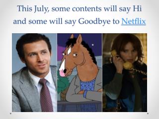 This July, some contents will say hi and some will say goodbye to Netflix