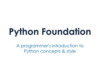 Python Foundation – A programmer's introduction to Python concepts & style