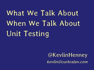 What We Talk About When We Talk About Unit Testing