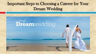 Important Steps to Choosing a Caterer for Your Dream Wedding