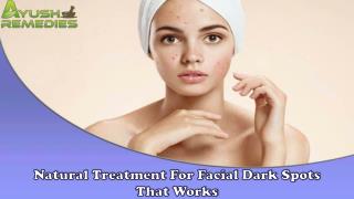 Natural Treatment For Facial Dark Spots That Works