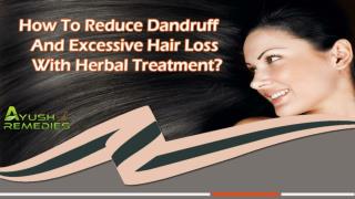 How To Reduce Dandruff And Excessive Hair Loss With Herbal Treatment?