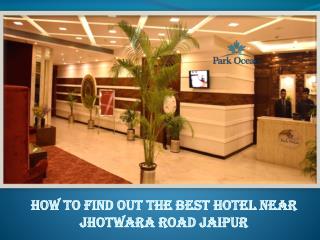 How to find out the best Hotel Near Jhotwara Road Jaipur