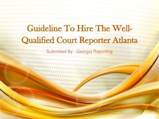 Guideline To Hire The Well-Qualified Court Reporter Atlanta