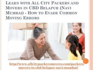 Learn with All City Packers and Movers in CBD Belapur (Navi Mumbai) - How to Evade Common Moving Errors