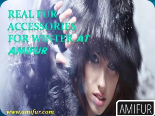 Real Fur Accessories for Winter at Amifur