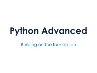 Python Advanced – Building on the foundation