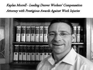 Kaplan Morrell Leading Denver Workers’ Compensation Attorney With Prestigious Awards Against Work Injuries