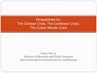 Perspectives on: The October Crisis, The Caribbean Crisis, The Cuban Missile Crisis