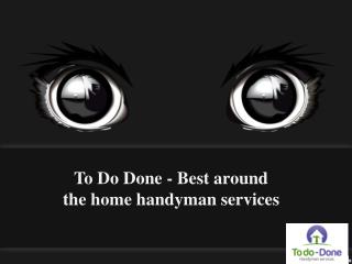 To Do Done Best around the home handyman services