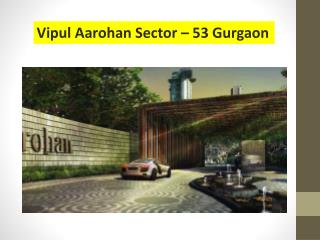 Vipul Aarohan Sector - 53 Gurgaon