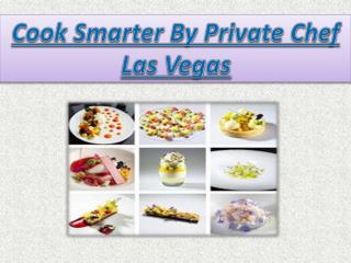 Cook Smarter By Private Chef Las Vegas