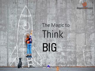 The Magic To Think Big