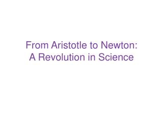 From Aristotle to Newton: A Revolution in Science