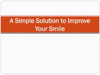 A Simple Solution to Improve Your Smile