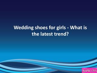 Wedding shoes for girls - what is the latest trend?