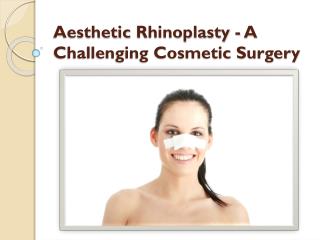 Aesthetic Rhinoplasty - A Challenging Cosmetic Surgery
