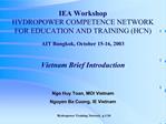 IEA Workshop HYDROPOWER COMPETENCE NETWORK FOR EDUCATION AND TRAINING HCN AIT Bangkok, October 15-16, 2003 Vietnam Bri